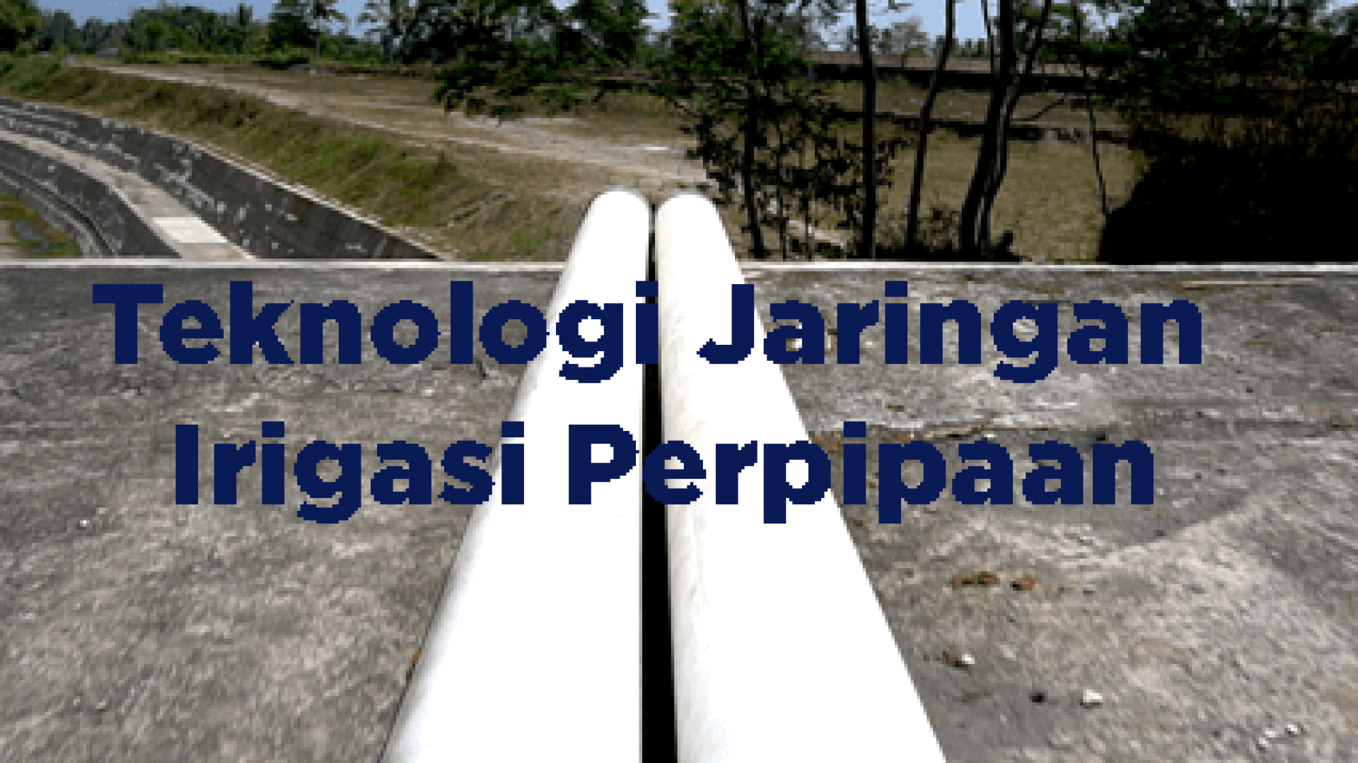Teknologi Jaringan Irigasi Perpipaan